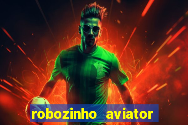 robozinho aviator bet nacional